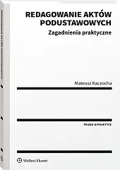 Redagowanie aktów podustawowych. Zagadnienia praktyczne Redagowanie aktów podustawowych. Zagadnienia praktyczne