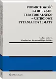 Podmiotowość samorządu terytorialnego - ustrojowe pytania i dylematy Podmiotowość samorządu terytorialnego - ustrojowe pytania i dylematy