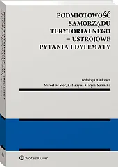 Podmiotowość samorządu terytorialnego - ustrojowe pytania i dylematy Podmiotowość samorządu terytorialnego - ustrojowe pytania i dylematy