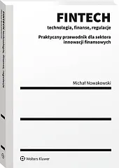 FINTECH - technologia, finanse, regulacje. Praktyczny,Michał Nowakowski FINTECH - technologia, finanse, regulacje. Praktyczny,Michał Nowakowski