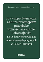 Prawnoporównawcza analiza przestępstw przeciwko wolności seksualnej,Izabela Jankowska-Prochot Prawnoporównawcza analiza przestępstw przeciwko wolności seksualnej,Izabela Jankowska-Prochot