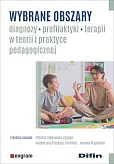 Wybrane obszary diagnozy, profilaktyki, terapii w teorii i praktyce pedagogicznej Wybrane obszary diagnozy, profilaktyki, terapii w teorii i praktyce pedagogicznej