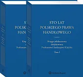 Sto lat polskiego prawa handlowego. Księga jubileuszowa dedykowana Profesorowi Andrzejowi Kidybie. Tom I i II