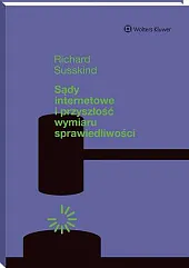 Sądy internetowe i przyszłość wymiaru sprawiedliwościRichard Susskind Sądy internetowe i przyszłość wymiaru sprawiedliwościRichard Susskind