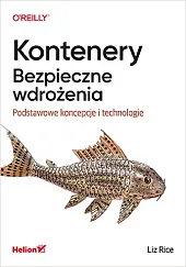 Kontenery Bezpieczne wdrożenia.Liz Rice Kontenery Bezpieczne wdrożenia.Liz Rice