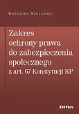 Zakres ochrony prawa do zabezpieczenia społecznego z art. 67 Konstytucji RP Zakres ochrony prawa do zabezpieczenia społecznego z art. 67 Konstytucji RP
