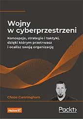 Wojny w cyberprzestrzeni Koncepcje, strategie i taktyki, dzięki którym przetrwasz i ocalisz swoją organizację