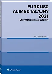 Fundusz Alimentacyjny 2021. Korzystanie ze świadczeńEwa Tomaszewska Fundusz Alimentacyjny 2021. Korzystanie ze świadczeńEwa Tomaszewska