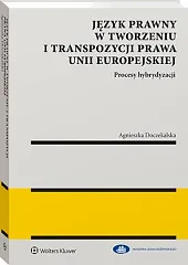 Język prawny w tworzeniu i transpozycji,Agnieszka Doczekalska