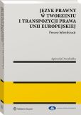 Język prawny w tworzeniu i transpozycji prawa Unii Europejskiej. Procesy hybrydyzacji