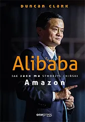 Alibaba Jak Jack Ma stworzył chiński Amazon Alibaba Jak Jack Ma stworzył chiński Amazon