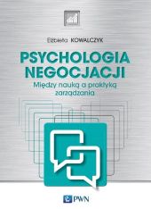 Psychologia negocjacji Między nauką a praktyką zarządzania Psychologia negocjacji Między nauką a praktyką zarządzania