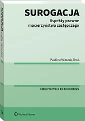 Surogacja. Aspekty prawne macierzyństwa zastępczego Surogacja. Aspekty prawne macierzyństwa zastępczego