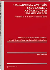 Uzasadnienia wyroków sądu karnego na urzędowych formularzach. Komentarz. Wzory. Orzecznictwo Uzasadnienia wyroków sądu karnego na urzędowych formularzach. Komentarz. Wzory. Orzecznictwo
