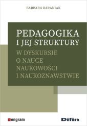 Pedagogika i jej struktury w dyskursie o nauce naukowości i naukoznawstwie Pedagogika i jej struktury w dyskursie o nauce naukowości i naukoznawstwie