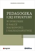 Pedagogika i jej struktury w dyskursie o nauce naukowości i naukoznawstwie Pedagogika i jej struktury w dyskursie o nauce naukowości i naukoznawstwie