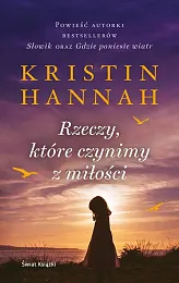 Rzeczy które czynimy z miłościKristin Hannah