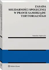 Zasada solidarności społecznej w prawie samorządu,Radosław Mędrzycki Zasada solidarności społecznej w prawie samorządu,Radosław Mędrzycki