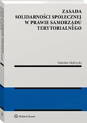 Zasada solidarności społecznej w prawie samorządu terytorialnego Zasada solidarności społecznej w prawie samorządu terytorialnego