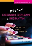 Między cyfrowymi tubylcami a imigrantami retoryka polskiej blogosfery Między cyfrowymi tubylcami a imigrantami retoryka polskiej blogosfery