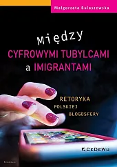 Między cyfrowymi tubylcami a imigrantami retoryka,Małgorzata Bulaszewska Między cyfrowymi tubylcami a imigrantami retoryka,Małgorzata Bulaszewska