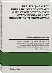 Realizacja zasady dobra dziecka w mediacji w sprawach dotyczących wykonywania władzy rodzicielskiej i kontaktów Realizacja zasady dobra dziecka w mediacji w sprawach dotyczących wykonywania władzy rodzicielskiej i kontaktów