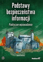 Podstawy bezpieczeństwa informacji Praktyczne wprowadzenieJason Andress