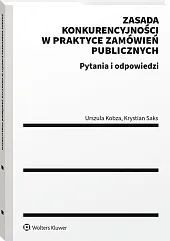 Zasada konkurencyjności w praktyce zamówień publicznych. Pytania i odpowiedzi Zasada konkurencyjności w praktyce zamówień publicznych. Pytania i odpowiedzi