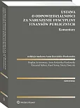 Ustawa o odpowiedzialności za naruszenie dyscypliny finansów publicznych. Komentarz Ustawa o odpowiedzialności za naruszenie dyscypliny finansów publicznych. Komentarz