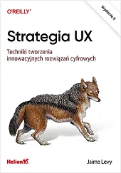 Strategia UX. Techniki tworzenia innowacyjnych rozwiązań,Jaime Levy