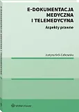 E-dokumentacja medyczna i telemedycyna. Aspekty prawne E-dokumentacja medyczna i telemedycyna. Aspekty prawne
