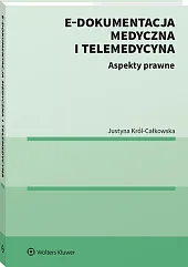 E-dokumentacja medyczna i telemedycyna. Aspekty prawne E-dokumentacja medyczna i telemedycyna. Aspekty prawne
