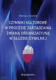 Czynniki kulturowe w procesie zarządzania zmianą organizacyjną w służbie cywilnej Czynniki kulturowe w procesie zarządzania zmianą organizacyjną w służbie cywilnej
