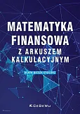 Matematyka finansowa z arkuszem kalkulacyjnym Matematyka finansowa z arkuszem kalkulacyjnym