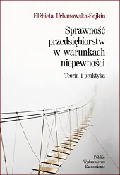 Sprawność przedsiębiorstw w warunkach niepewności. Teoria,Urbanowska-Sojkin Elżbieta
