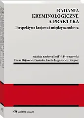 Badania kryminologiczne a praktyka. Perspektywa krajowa,Diana Dajnowicz-Piesiecka