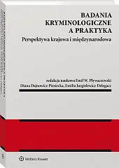 Badania kryminologiczne a praktyka. Perspektywa krajowa i międzynarodowa Badania kryminologiczne a praktyka. Perspektywa krajowa i międzynarodowa