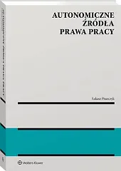 Autonomiczne źródła prawa pracyŁukasz Pisarczyk Autonomiczne źródła prawa pracyŁukasz Pisarczyk