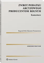 Zwrot podatku akcyzowego producentom rolnym. Komentarz Zwrot podatku akcyzowego producentom rolnym. Komentarz