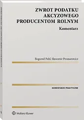 Zwrot podatku akcyzowego producentom rolnym. KomentarzBogumił Pahl