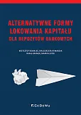 Alternatywne formy lokowania kapitału dla depozytów bankowych Alternatywne formy lokowania kapitału dla depozytów bankowych