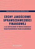 Cechy jakościowe sprawozdawczości finansowej a jej użyteczność w świetle regulacji międzynarodowego Cechy jakościowe sprawozdawczości finansowej a jej użyteczność w świetle regulacji międzynarodowego