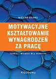 Motywacyjne kształtowanie wynagrodzeń za pracę Motywacyjne kształtowanie wynagrodzeń za pracę