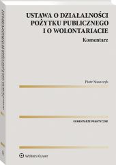 Ustawa o działalności pożytku publicznego i o wolontariacie. Komentarz Ustawa o działalności pożytku publicznego i o wolontariacie. Komentarz