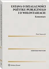 Ustawa o działalności pożytku publicznego i o wolontariacie. Komentarz Ustawa o działalności pożytku publicznego i o wolontariacie. Komentarz