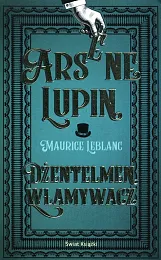 Arsene Lupin Dżentelmen włamywaczMaurice Leblanc Arsene Lupin Dżentelmen włamywaczMaurice Leblanc