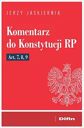 Komentarz do Konstytucji RP Art. 7,,Jerzy Jaskiernia Komentarz do Konstytucji RP Art. 7,,Jerzy Jaskiernia