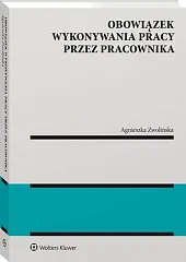Obowiązek wykonywania pracy przez pracownikaAgnieszka Zwolińska Obowiązek wykonywania pracy przez pracownikaAgnieszka Zwolińska