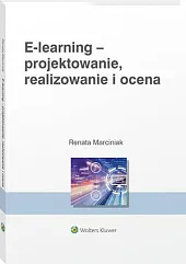 E-learning: projektowanie, organizowanie, realizowanie i ocena. Metody, narzędzia i dobre praktyki E-learning: projektowanie, organizowanie, realizowanie i ocena. Metody, narzędzia i dobre praktyki