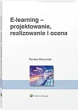 E-learning: projektowanie, organizowanie, realizowanie i ocena. Metody, narzędzia i dobre praktyki